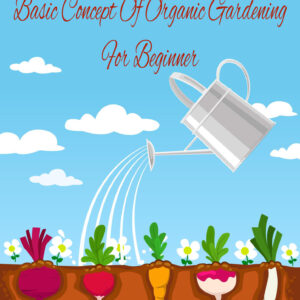 Basic Concept Of Organic Gardening For Beginner